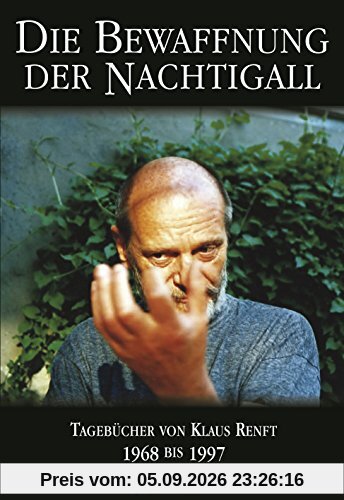 Die Bewaffnung der Nachtigall. Tagebücher von Klaus Renft 1968-1997: Die Tagebücher von Klaus Renft 1968-1997