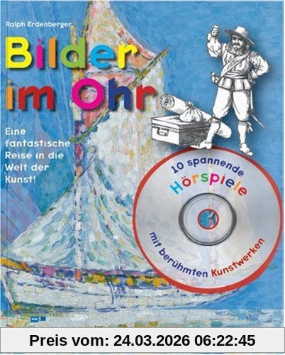 Bilder im Ohr, eine fantastische Reise in die Welt der Kunst. 10 spannende Hörspiele mit berühmten Kunstwerken. Mit Audio-CD