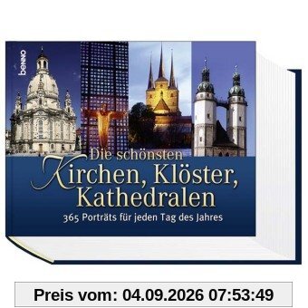 Die schönsten Kirchen, Klöster, Kathedralen: 365 Porträts für jeden Tag des Jahres