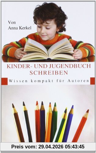 Kinder- und Jugendbuch Schreiben: Wissen kompakt für Autoren