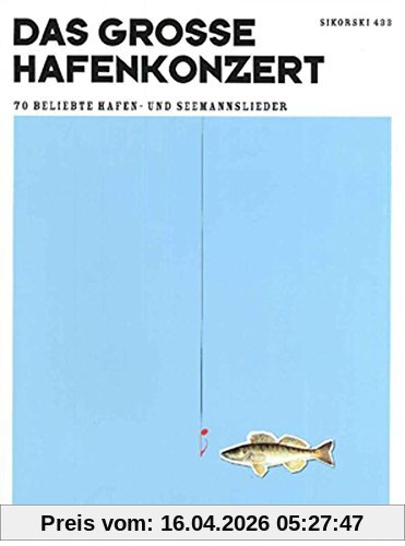 Das große Hafenkonzert: 70 beliebte Hafen- und Seemannslieder für Gesang und Klavier