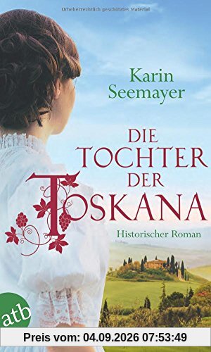 Die Tochter der Toskana: Historischer Roman