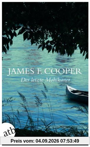 Der letzte Mohikaner: Eine Erzählung aus dem Jahre 1757 (Schöne Klassiker)