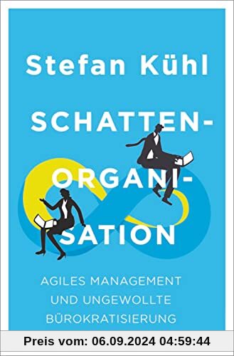 Schattenorganisation: Agiles Management und ungewollte Bürokratisierung