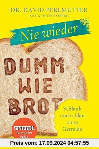 Nie wieder - Dumm wie Brot: Schlank und schlau ohne Getreide