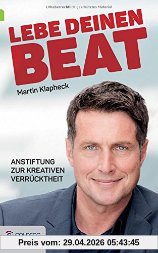 Lebe Deinen Beat: Anstiftung zur kreativen Verrücktheit (Goldegg Leben und Gesundheit)