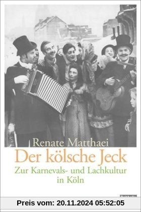 Der Kölsche Jeck: Zur Karnevals- und Lachkultur in Köln