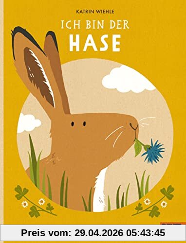 Ich bin der Hase: 100 % Naturbuch - Vierfarbiges Papp-Bilderbuch