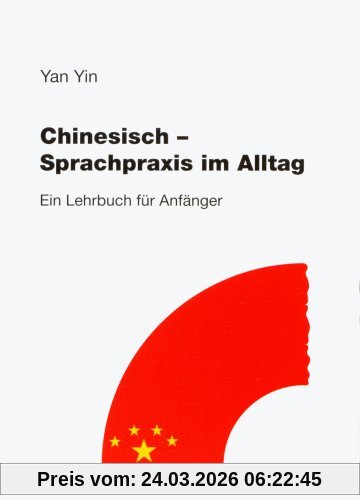 Chinesisch. Sprachpraxis im Alltag: Ein Lehrbuch für Anfänger
