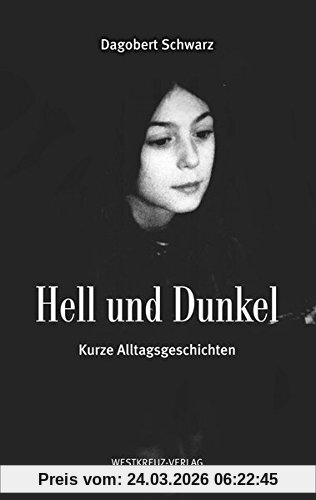 Hell und Dunkel: Kurze Alltagsgeschichten