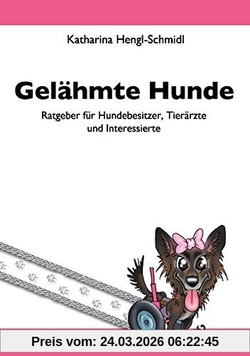 Gelähmte Hunde: Ratgeber für Hundebesitzer, Tierärzte und Interessierte
