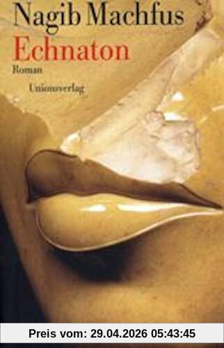 Echnaton: Der in der Wahrheit lebt. Roman