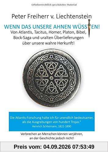 Wenn das unsere Ahnen wüssten: Von Atlantis, Kelten, Germanen, Homer, Platon und anderen uralten Überlieferungen über unsere wahre Heimat