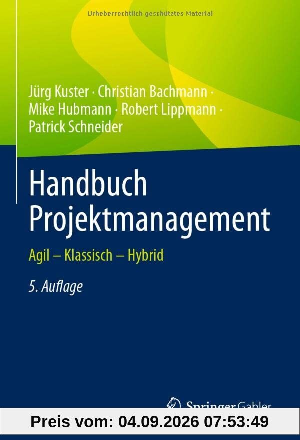 Handbuch Projektmanagement: Agil – Klassisch – Hybrid