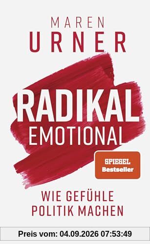 Radikal emotional: Wie Gefühle Politik machen | Das neue Sachbuch der Neurowissenschaftlerin und SPIEGEL-Bestsellerautorin