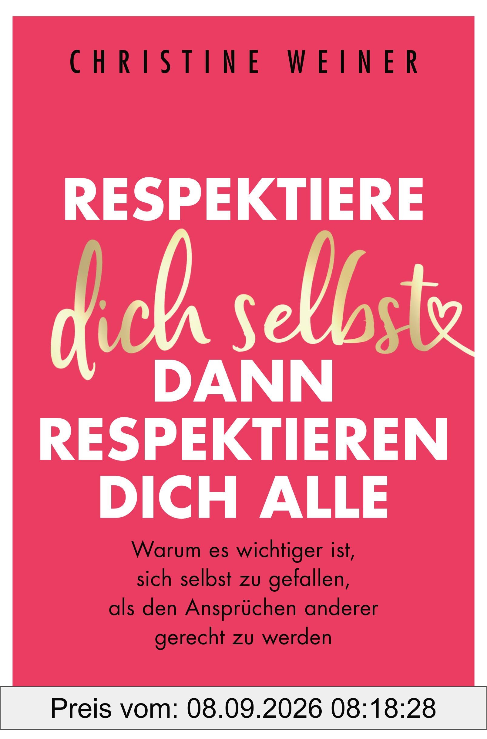 Respektiere dich selbst, dann respektieren dich alle: Warum es wichtiger ist, sich selbst zu gefallen, als den Ansprüchen anderer gerecht zu werden