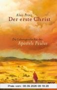 Der erste Christ: Die Lebensgeschichte des Apostels Paulus