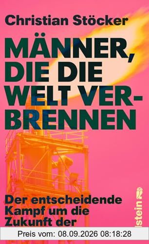 Männer, die die Welt verbrennen: Der entscheidende Kampf um die Zukunft der Menschheit | Profiteure der fossilen Brennstoffe versus erneuerbare Energien im Zeichen der Klimakatastrophe