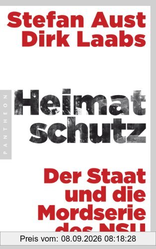 Heimatschutz: Der Staat und die Mordserie des NSU