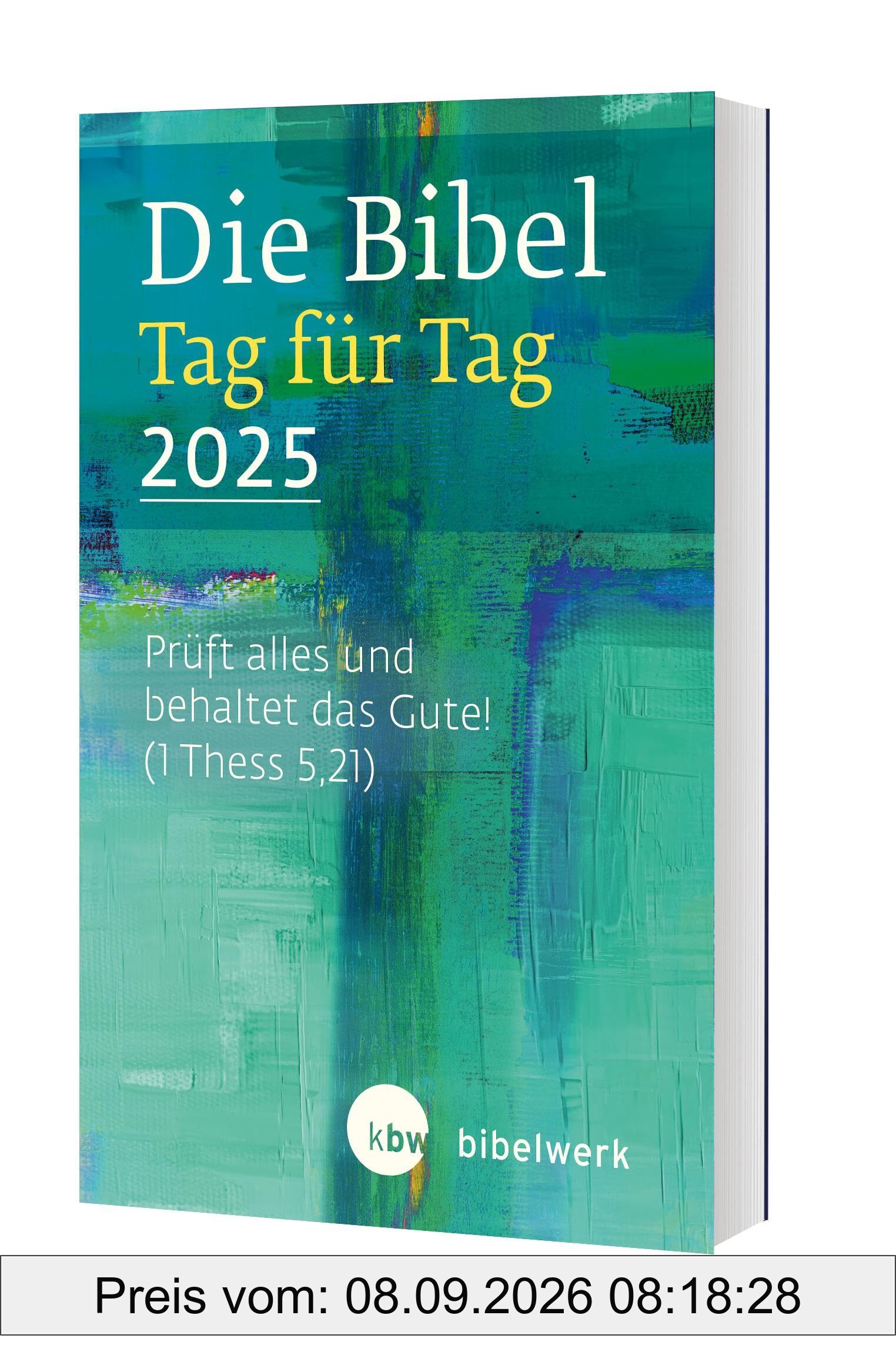 Die Bibel Tag für Tag 2025: Prüft alles und behaltet das Gute.