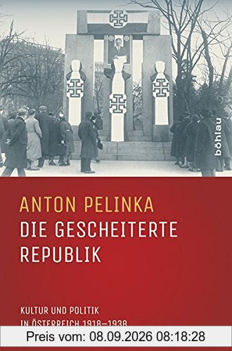 Die gescheiterte Republik: Kultur und Politik in Österreich 1918-1938