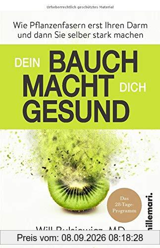 Dein Bauch macht dich gesund: Wie Pflanzenfasern erst Ihren Darm und dann Sie selber stark machen