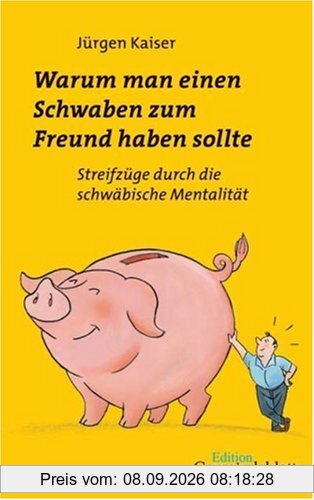 Warum man einen Schwaben zum Freund haben sollte: Streifzüge durch die schwäbische Mentalität