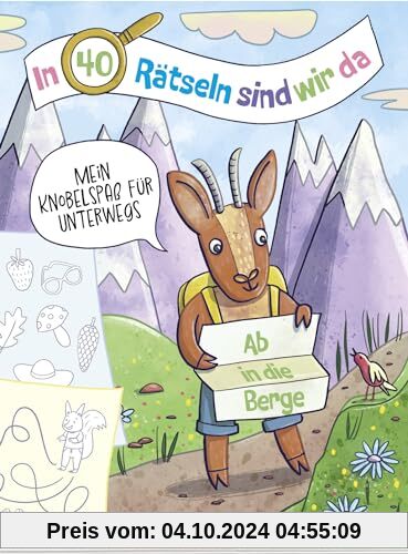 In 40 Rätseln sind wir da! - Ab in die Berge!: Mein Knobelspaß für unterwegs | Rätselblock für Kinder ab 6 Jahren | Die 