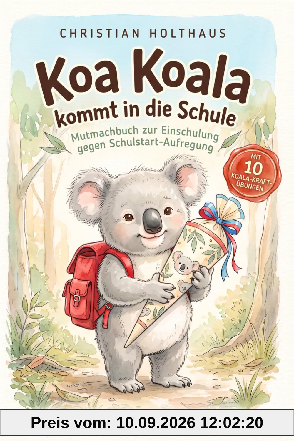 Koa Koala kommt in die Schule. Mutmachbuch zur Einschulung mit 10 Koala-Kraft-Übungen gegen Schulstart-Aufregung. Vorlesegeschichte und Schultüten-Geschenk für Kinder ab 5 Jahren