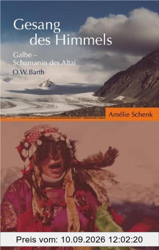 Der Gesang des Himmels: Galbe - Schamanin des Altai