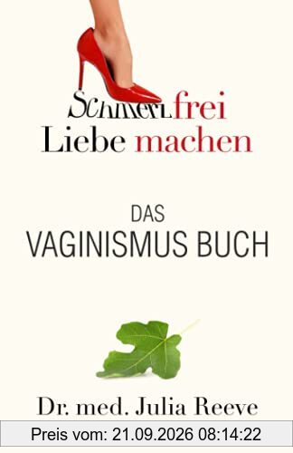 Das Vaginismus Buch: Schmerzfrei Liebe machen