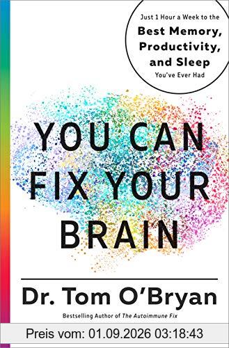 You Can Fix Your Brain: Just 1 Hour a Week to the Best Memory, Productivity, and Sleep You've Ever Had
