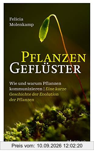 Pflanzengeflüster: Wie und warum Pflanzen kommunizieren. Eine kurze Geschichte der Evolution der Pflanzen