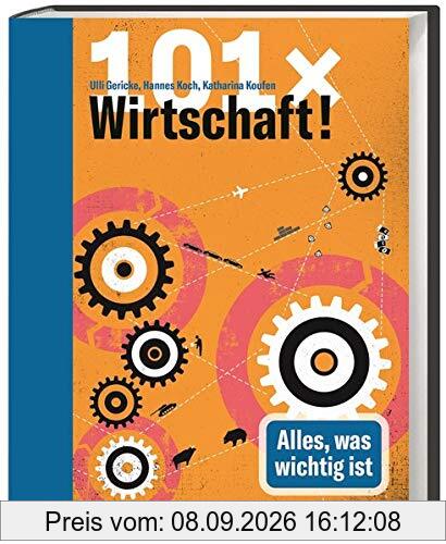101 x Wirtschaft. Alles, was wichtig ist. Wirtschaftssysteme, Wirtschaftsethik und viele andere Begriffe der Ökonomie anschaulich erklärt. Der neue Band aus der Reihe 101 x Wissen