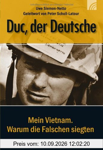 Duc, der Deutsche: Mein Vietnam. Warum die Falschen siegten