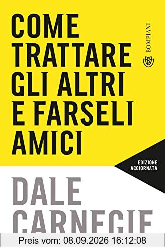 Come trattare gli altri e farseli amici: Aggiornato per la prossima generazione di leader (Tascabili varia)