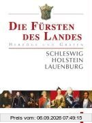 Die Fürsten des Landes. Herzöge und Grafen von Schleswig, Holstein und Lauenburg