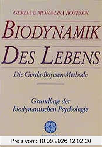 Biodynamik des Lebens: Die Gerda Boyesen Methode - Grundlage der biodynamischen Psychologie