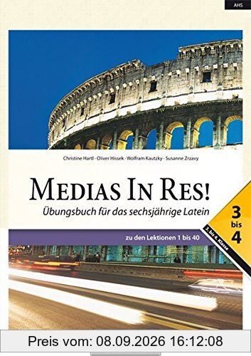 Medias in res!: AHS: 5. bis 6. Klasse - Übungsbuch für das sechsjährige Latein: Übungsbuch 3- 4. Zu den Lektionen 1 bis 40