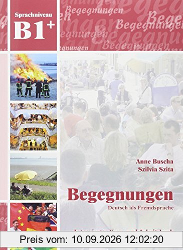 Begegnungen Deutsch als Fremdsprache B1+: Integriertes Kurs- und Arbeitsbuch