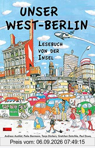 Unser Westberlin: Lesebuch von der Insel