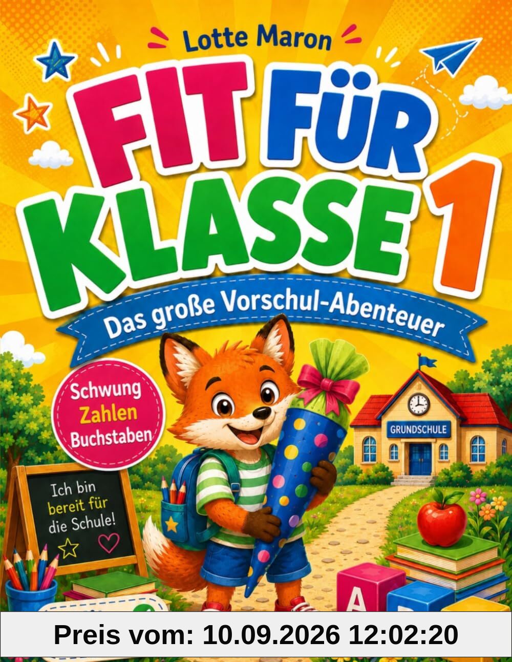 Fit für Klasse 1 | Das große Vorschul-Abenteuer: Spielerisch und ohne Druck fit für die Schule | Schwungübungen, Zahlen, Buchstaben, Formen, Konzentration, mit Belohnungssystem und Urkunde ab 5 Jahren