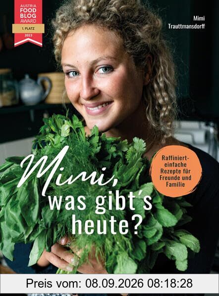 Mimi, was gibt’s heute?: Raffiniert-einfache Rezepte für Freunde und Familie