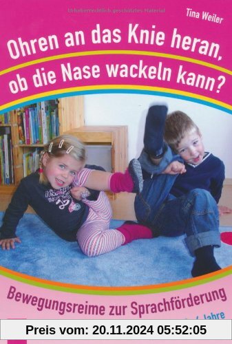 Ohren an das Knie heran, ob die Nase wackeln kann?: Bewegungsreime zur Sprachförderung