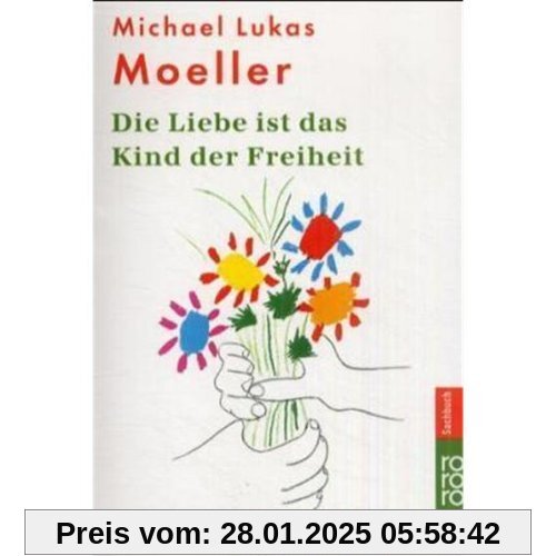 Die Liebe ist das Kind der Freiheit