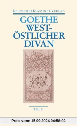 West-östlicher Divan: Zwei Bände. Neue, völlig revidierte Ausgabe. Herausgegeben von Hendrik Birus (Deutscher Klassiker 