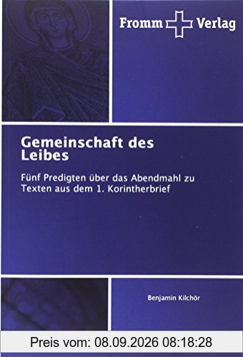 Gemeinschaft des Leibes: Fünf Predigten über das Abendmahl zu Texten aus dem 1. Korintherbrief