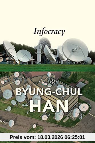 Byung-Chul Han Infocracy, Digitization And The Crisis Of Democracy