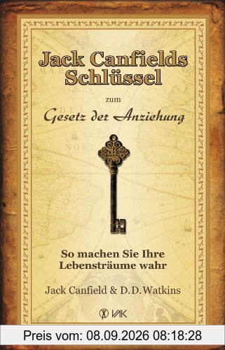 Jack Canfields Schlüssel zum Gesetz der Anziehung: So machen Sie Ihre Lebensträume wahr