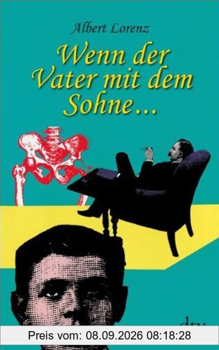 Wenn der Vater mit dem Sohne ...: Erinnerungen an Adolf Lorenz